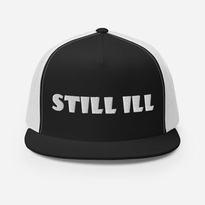 STILL ILL Trucker Cap