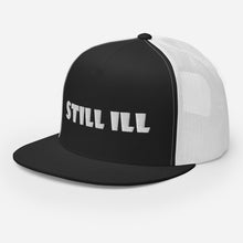 Load image into Gallery viewer, STILL ILL Trucker Cap