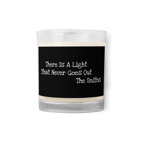 There is a Light that Never Goes Out - Glass jar soy wax candle