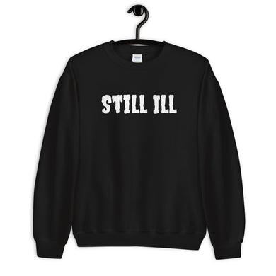 Still ILL Sweatshirt